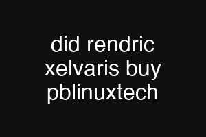 did rendric xelvaris buy pblinuxtech