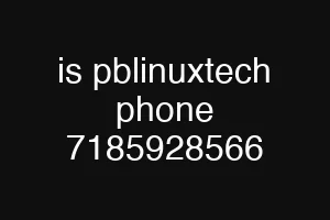 is pblinuxtech phone 7185928566