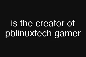 is the creator of pblinuxtech gamer